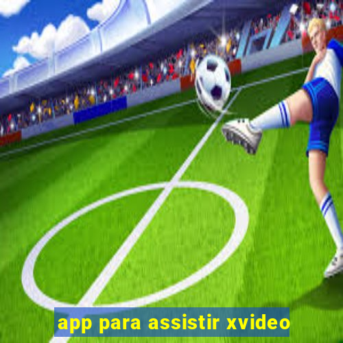 app para assistir xvideo