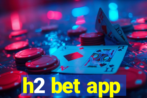 h2 bet app