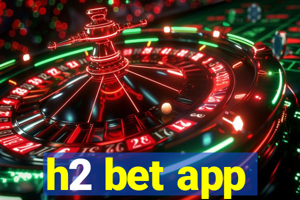 h2 bet app