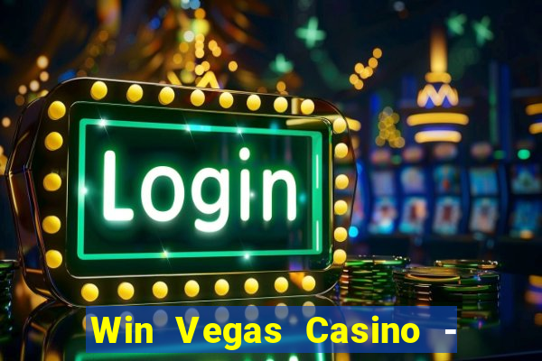 Win Vegas Casino - 777 Pokies