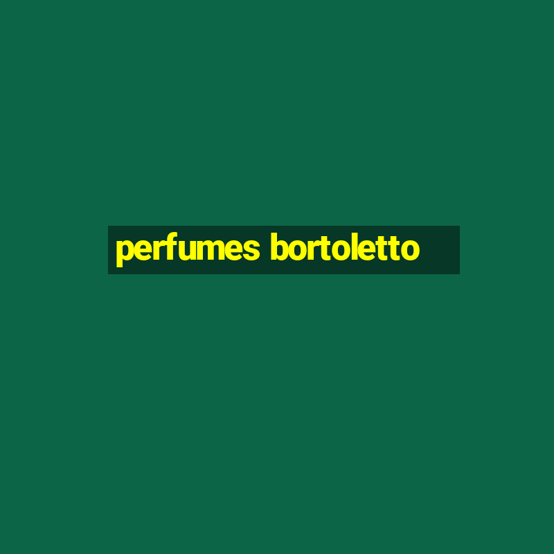 perfumes bortoletto