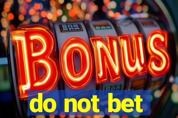 do not bet