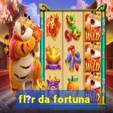 fl?r da fortuna