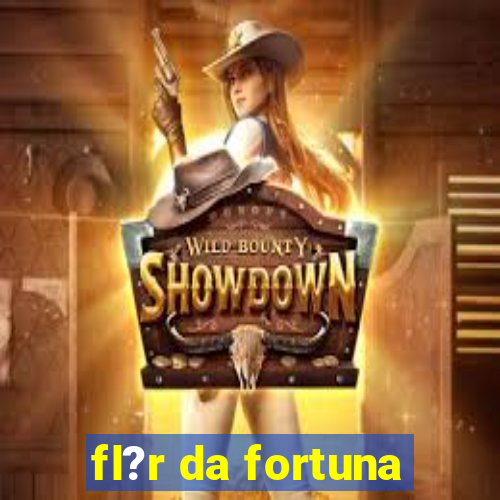 fl?r da fortuna