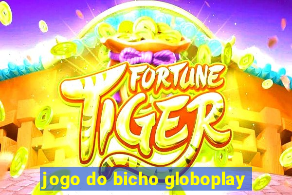 jogo do bicho globoplay