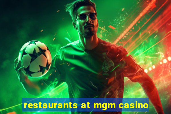 restaurants at mgm casino