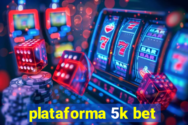 plataforma 5k bet