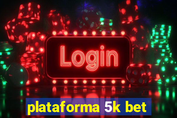 plataforma 5k bet