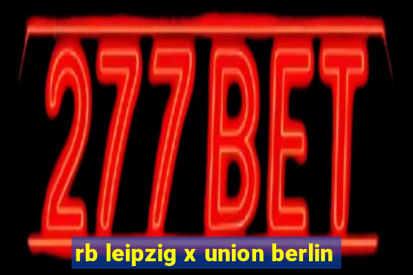 rb leipzig x union berlin