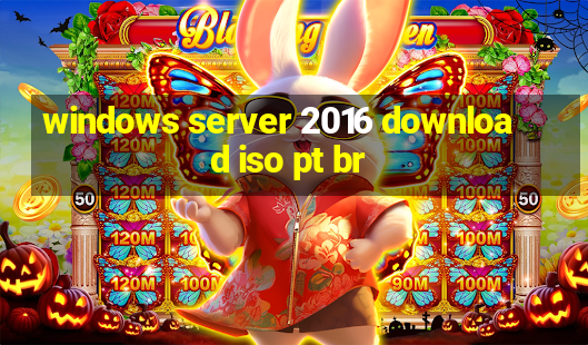 windows server 2016 download iso pt br