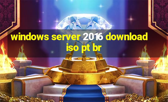 windows server 2016 download iso pt br