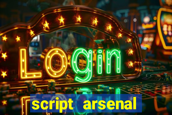 script arsenal pastebin aimbot