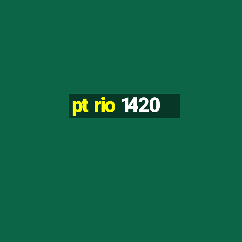 pt rio 1420