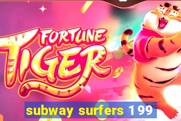 subway surfers 1 99