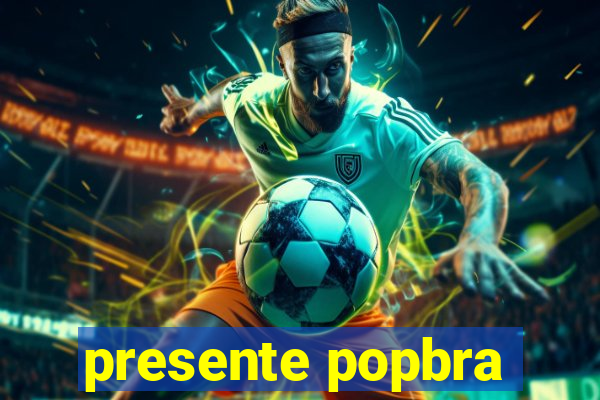 presente popbra