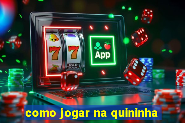 como jogar na quininha