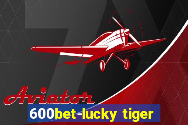 600bet-lucky tiger