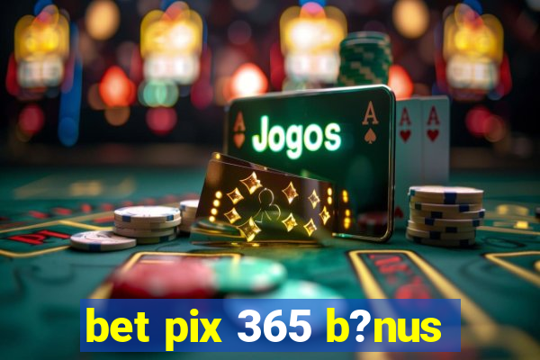 bet pix 365 b?nus