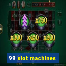 99 slot machines