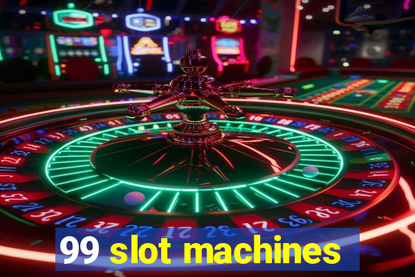 99 slot machines