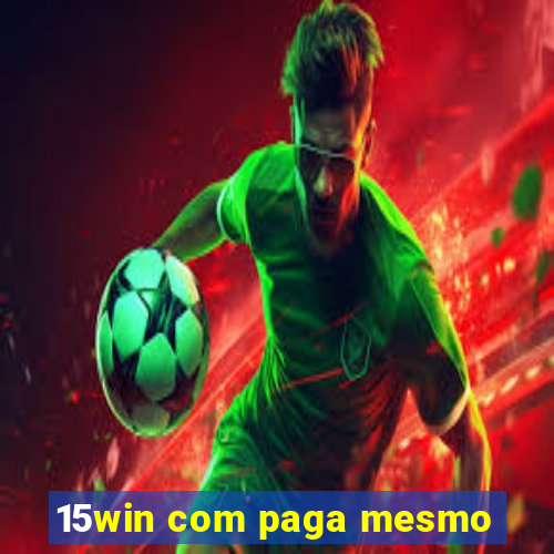 15win com paga mesmo