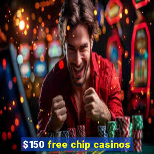 $150 free chip casinos