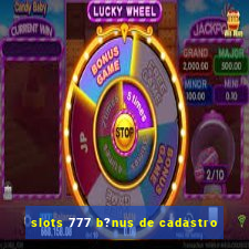 slots 777 b?nus de cadastro