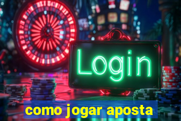 como jogar aposta