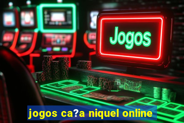 jogos ca?a niquel online