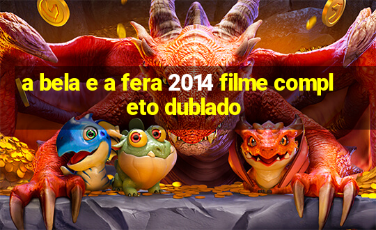 a bela e a fera 2014 filme completo dublado