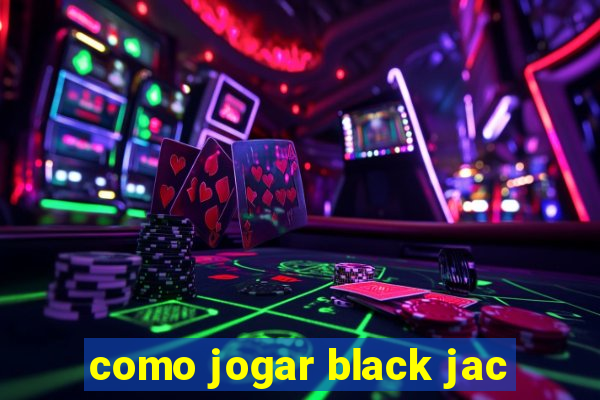 como jogar black jac