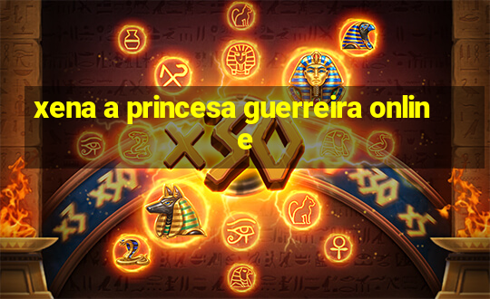 xena a princesa guerreira online