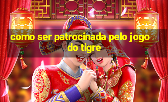 como ser patrocinada pelo jogo do tigre