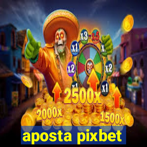 aposta pixbet