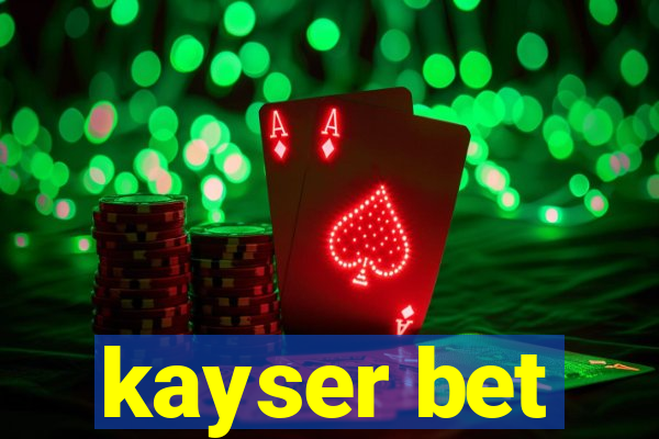 kayser bet