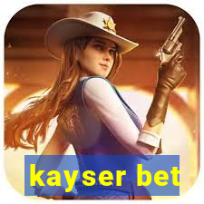 kayser bet