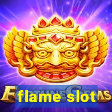 flame slot