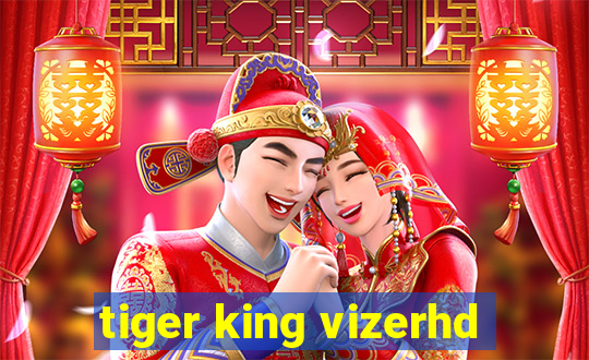 tiger king vizerhd