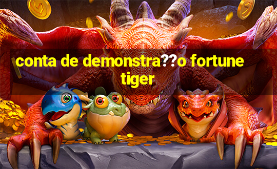 conta de demonstra??o fortune tiger