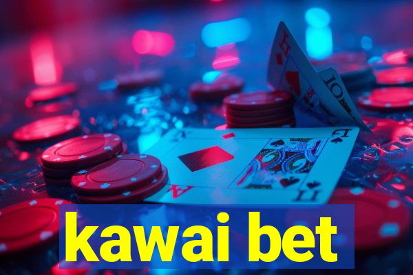 kawai bet