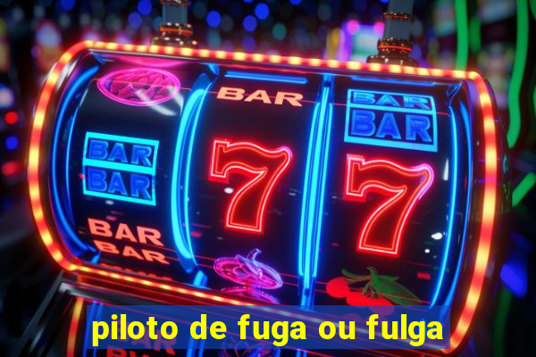 piloto de fuga ou fulga