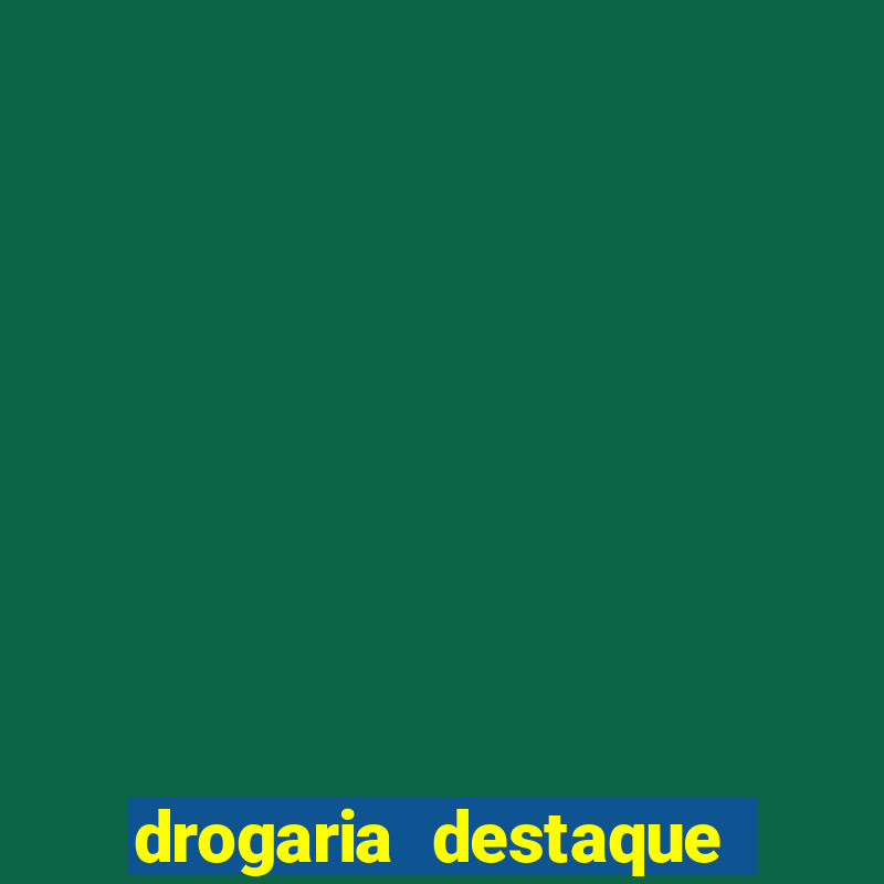 drogaria destaque vila cruzeiro