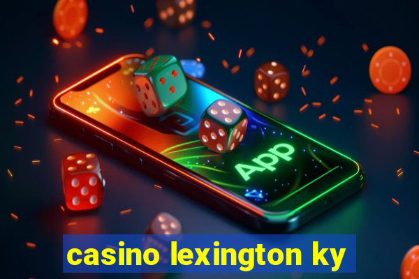 casino lexington ky