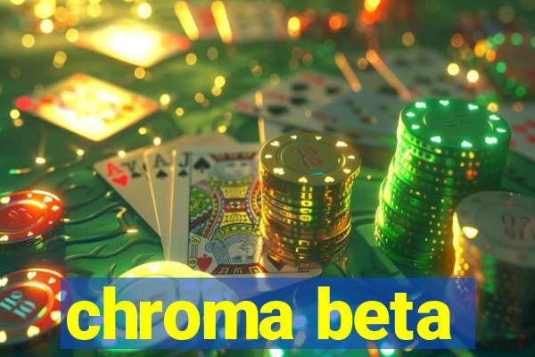 chroma beta