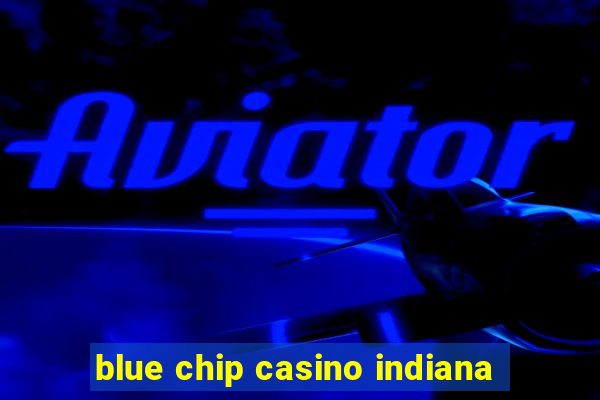 blue chip casino indiana