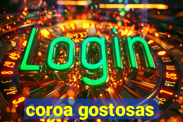 coroa gostosas