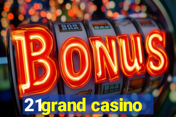 21grand casino