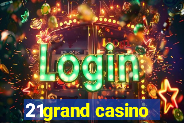 21grand casino