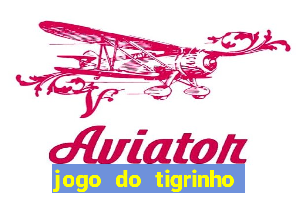 jogo do tigrinho nova plataforma