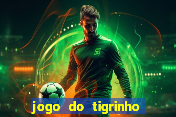 jogo do tigrinho nova plataforma